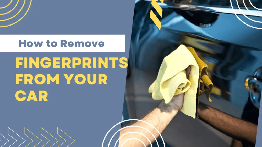 How to Remove Fingerprints from Your Car: Tips and Tricks