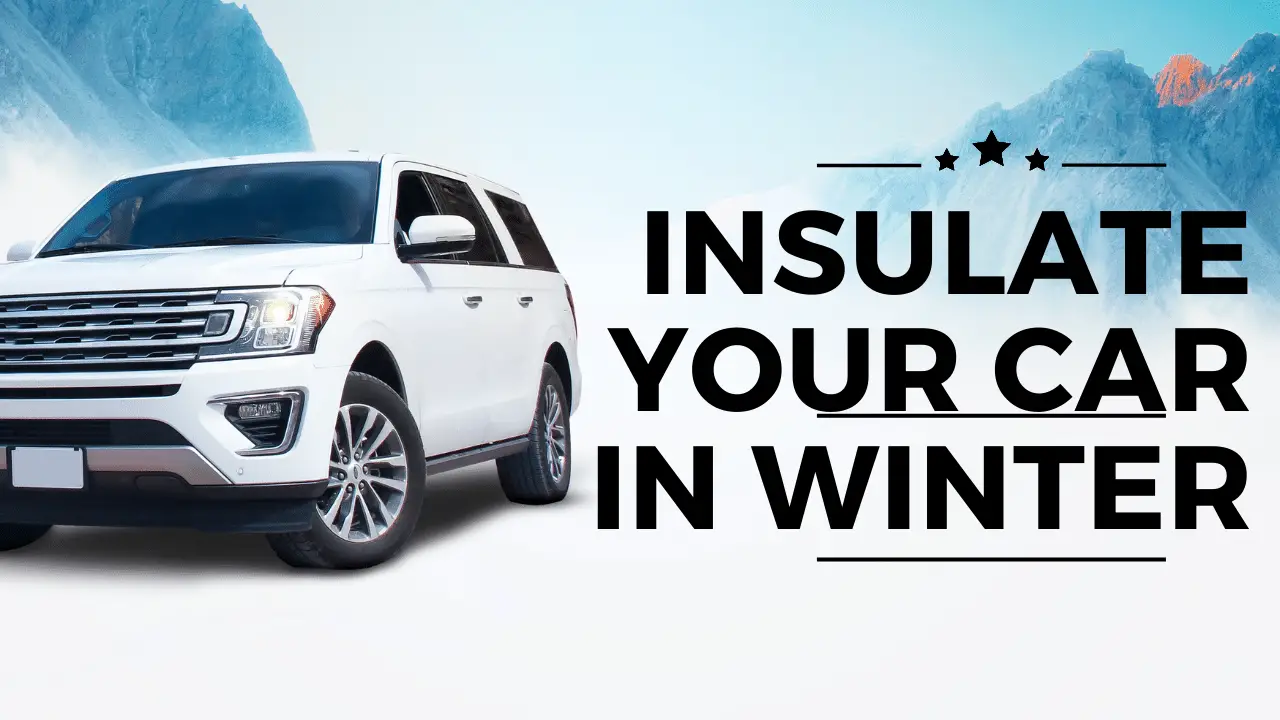 How to Insulate Your Car in Winter Tips and Tricks CarCaringHQ