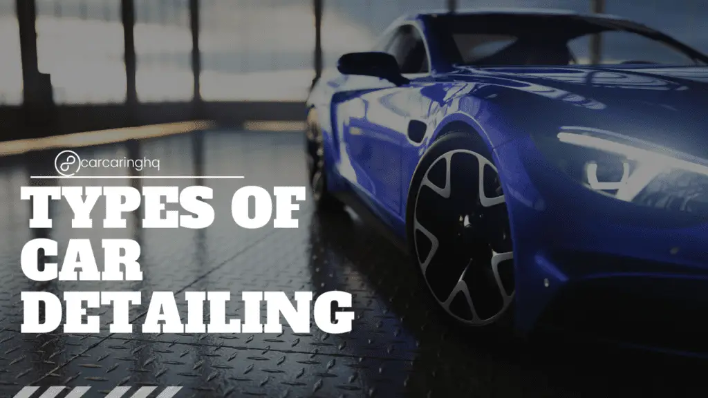 Types of Car Detailing: A Comprehensive Guide Understanding the Different Types of Car Detailing