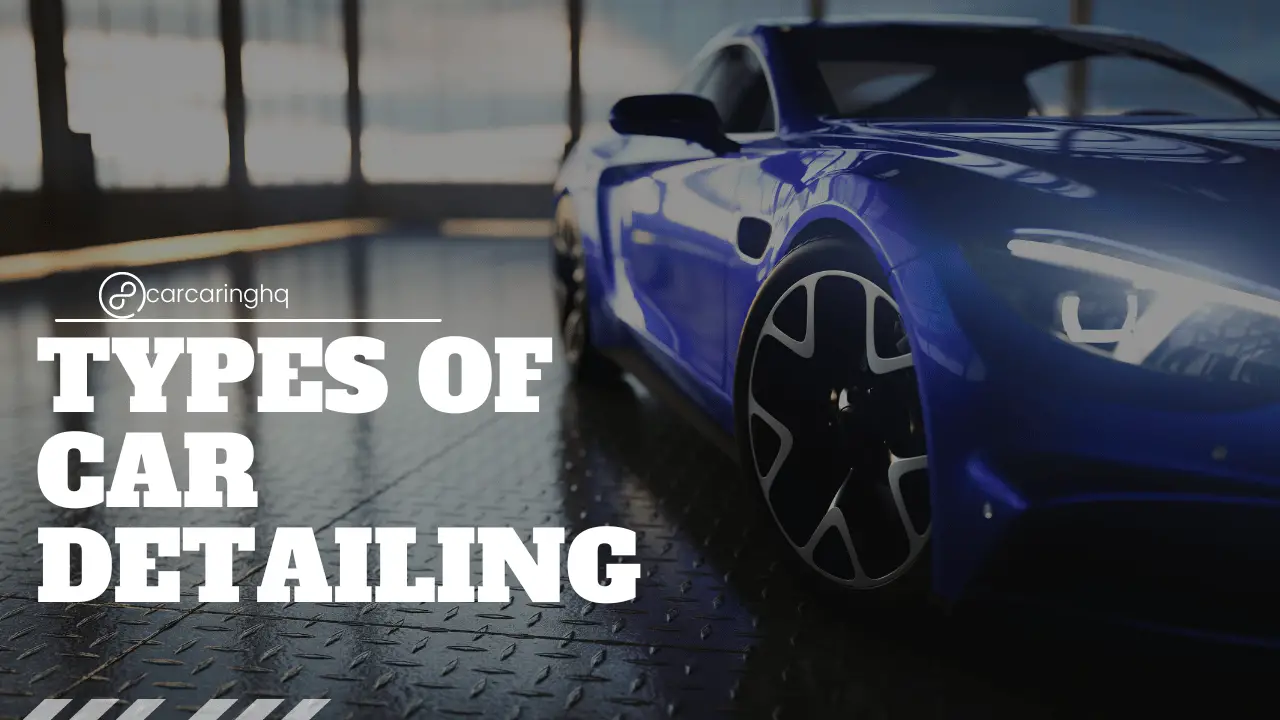 Types Of Car Detailing A Comprehensive Guide Understanding The Types Of Car Detailing A Comprehensive Guide Understanding The