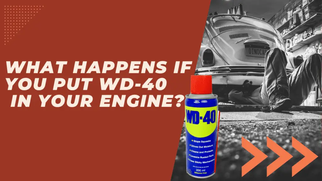 What Happens if You Put WD-40 in Your Engine? Risks and Precautions