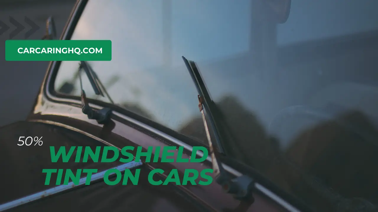 The Pros and Cons of 50 Windshield Tint on Cars. How Does It Look Like