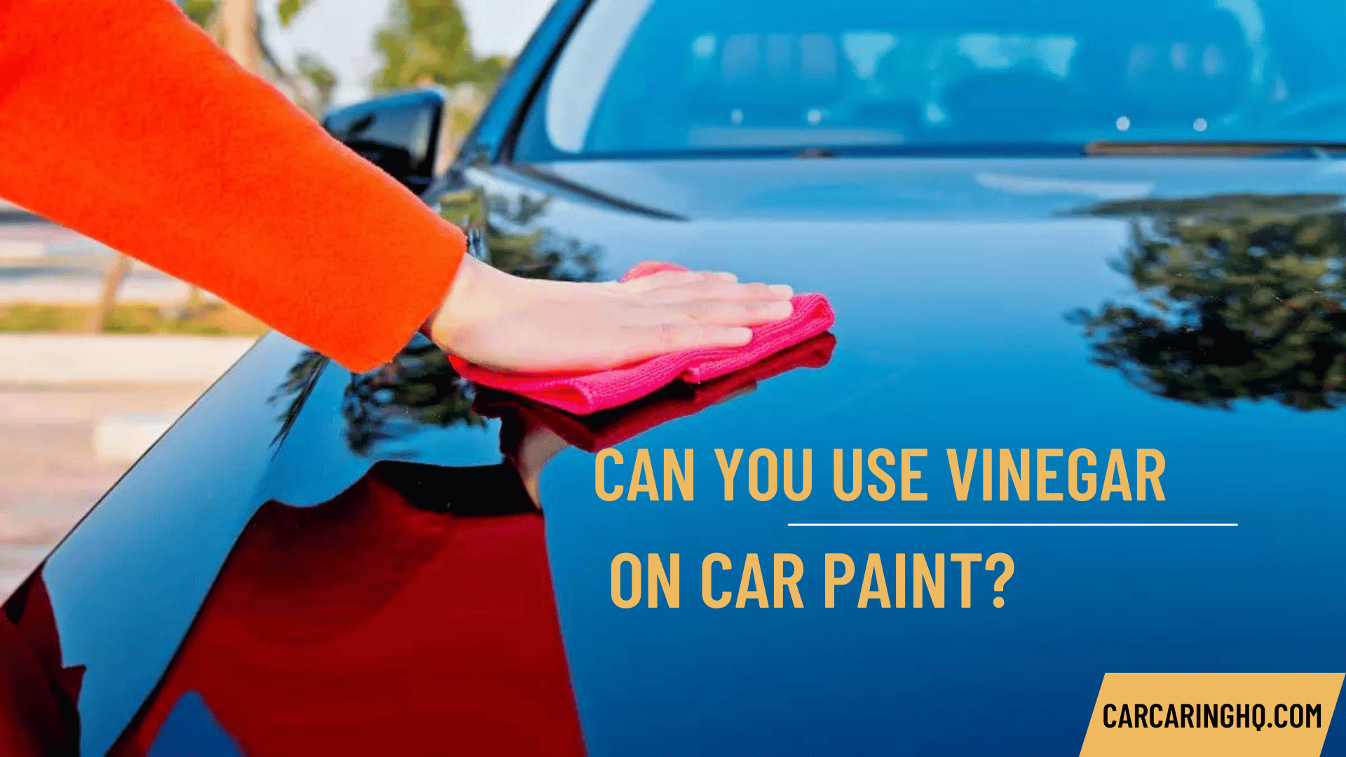 Can You Use Vinegar on Car Paint? The Pros and Cons of Using Vinegar