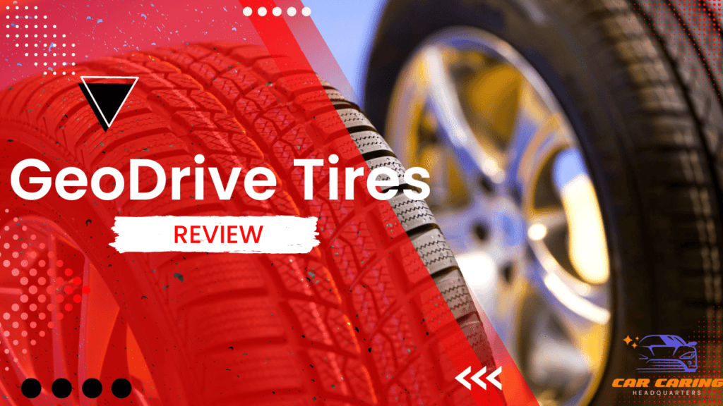GeoDrive Tires Review ~ Features & Advantage
