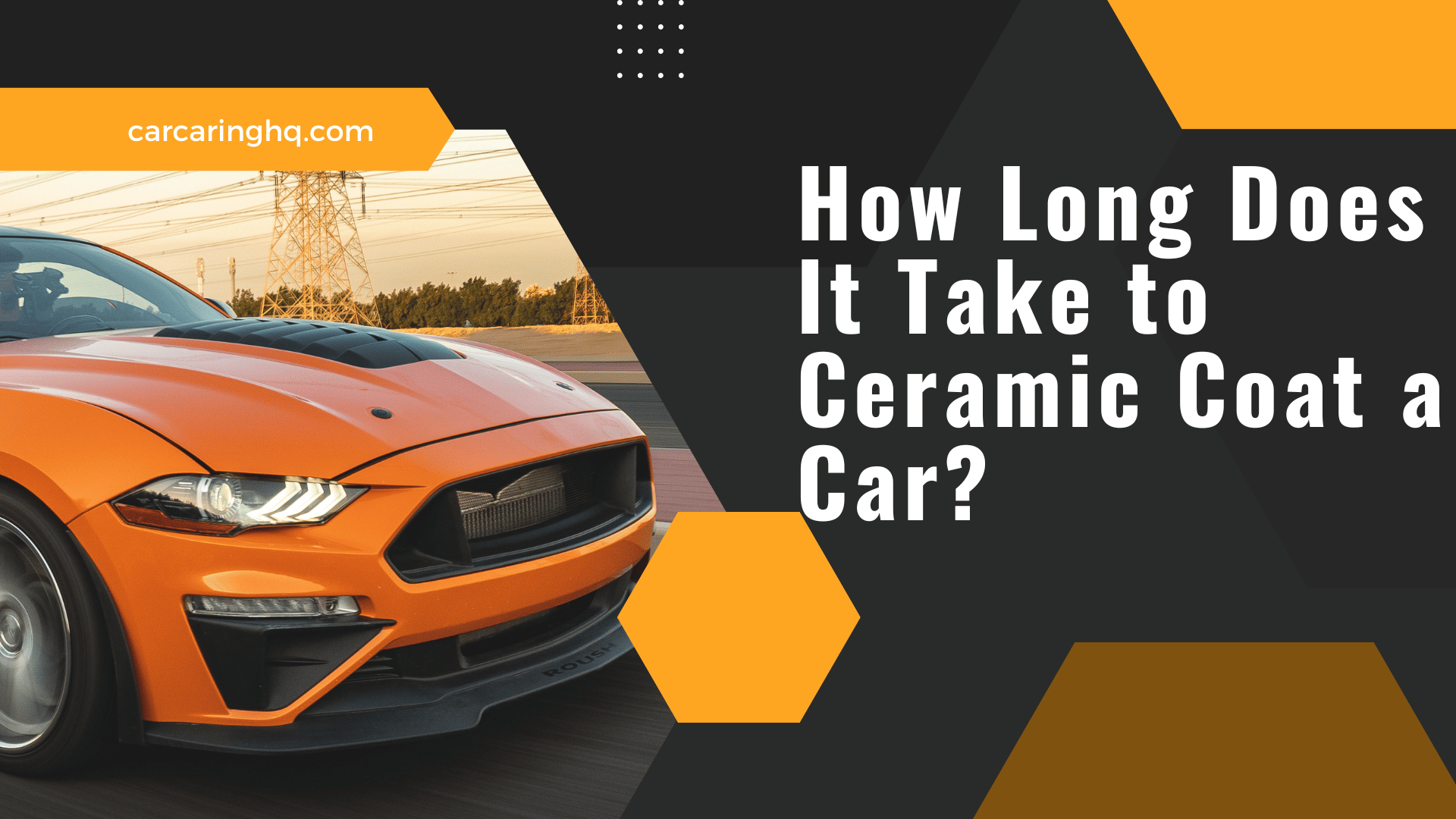 How Long Does It Take to Ceramic Coat a Car? CarCaringHQ
