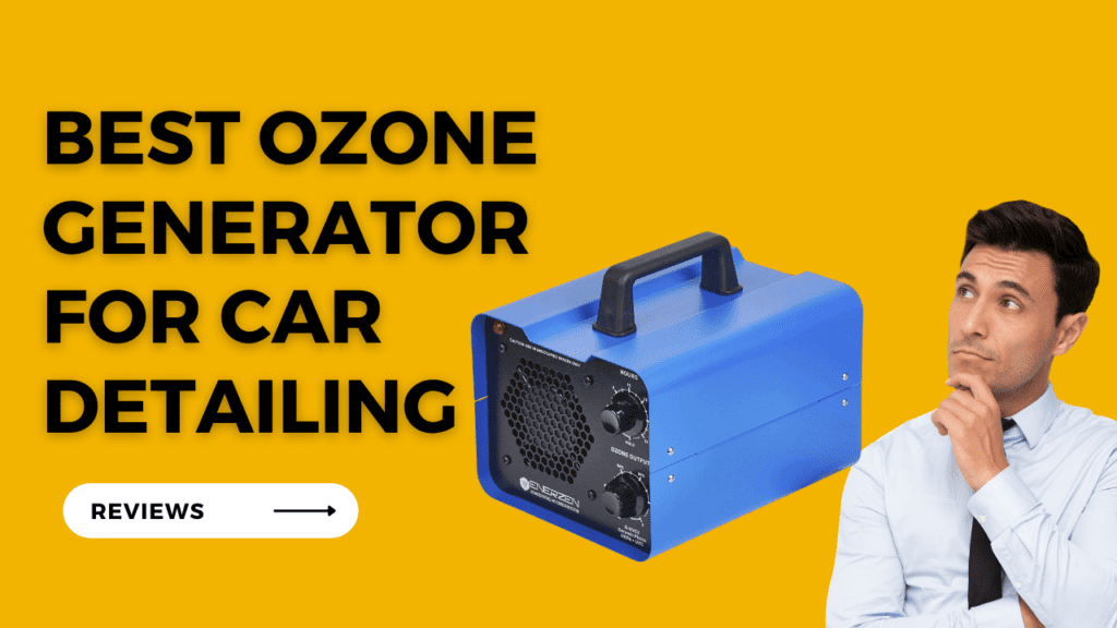 Best Ozone Generator for Car Detailing