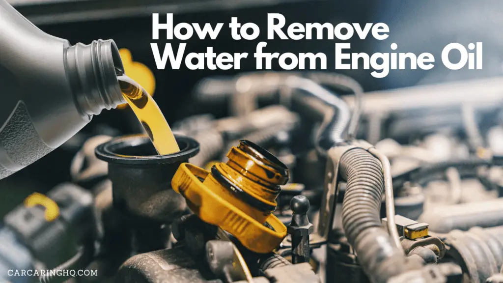 How to Remove Water from Engine Oil: Tips and Techniques