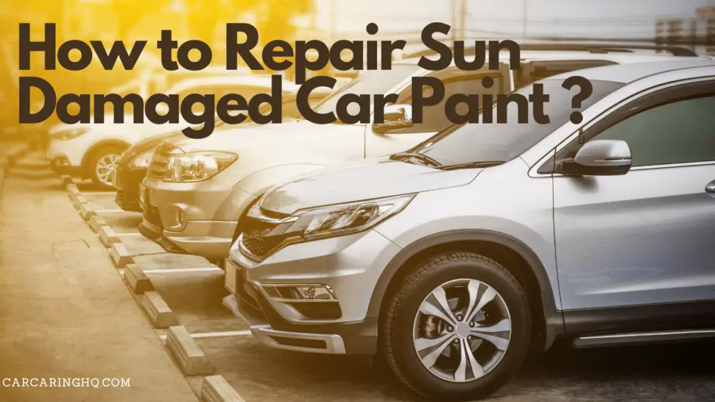 How to Repair Sun Damaged Car Paint ? The Ultimate Guide !!