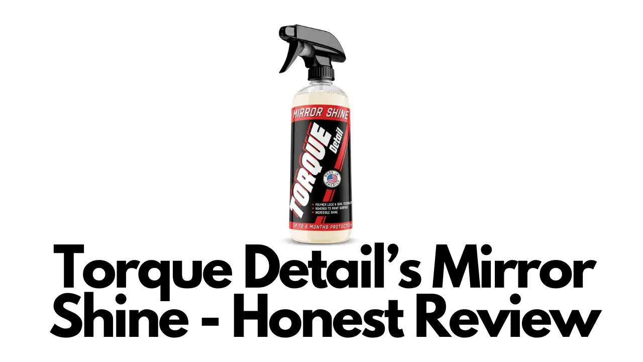 Torque Detail’s Mirror Shine Honest Review CarCaringHQ